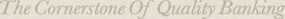 The Cornerstone of Quality Banking